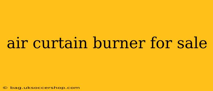 air curtain burner for sale