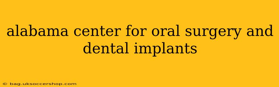 alabama center for oral surgery and dental implants