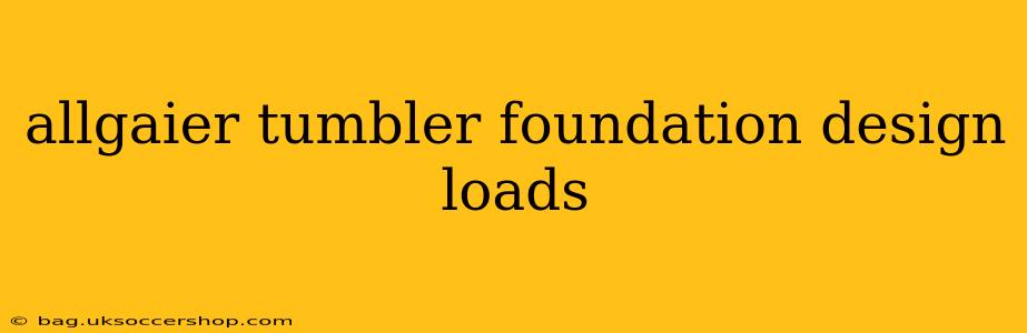 allgaier tumbler foundation design loads