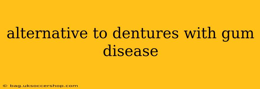 alternative to dentures with gum disease