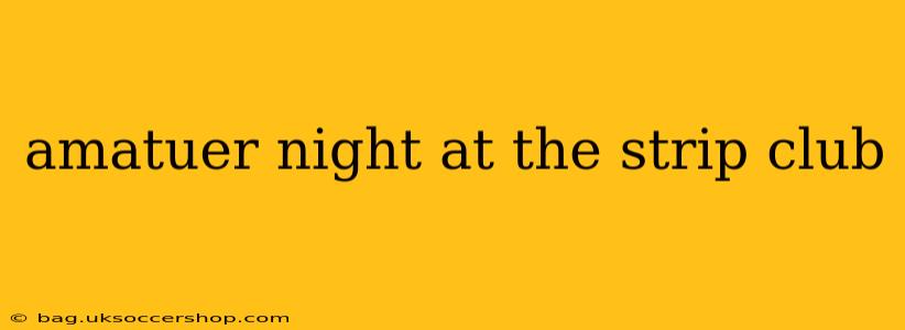 amatuer night at the strip club