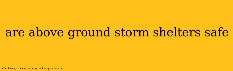 are above ground storm shelters safe