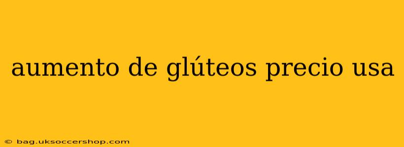 aumento de glúteos precio usa