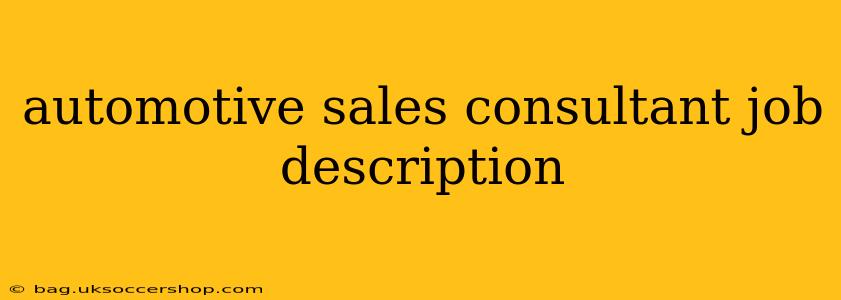 automotive sales consultant job description