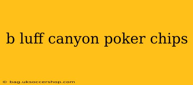 b luff canyon poker chips