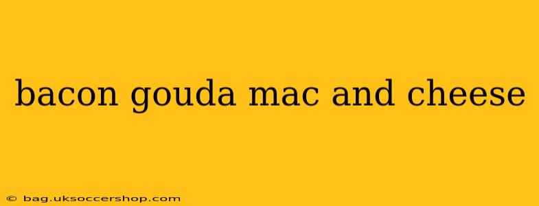 bacon gouda mac and cheese