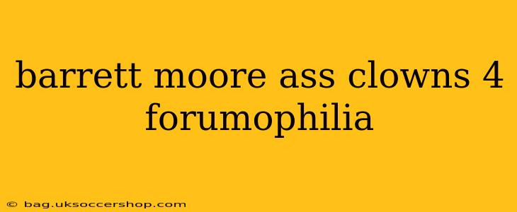 barrett moore ass clowns 4 forumophilia barrett moore ass clowns 4 forumophilia