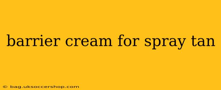 barrier cream for spray tan
