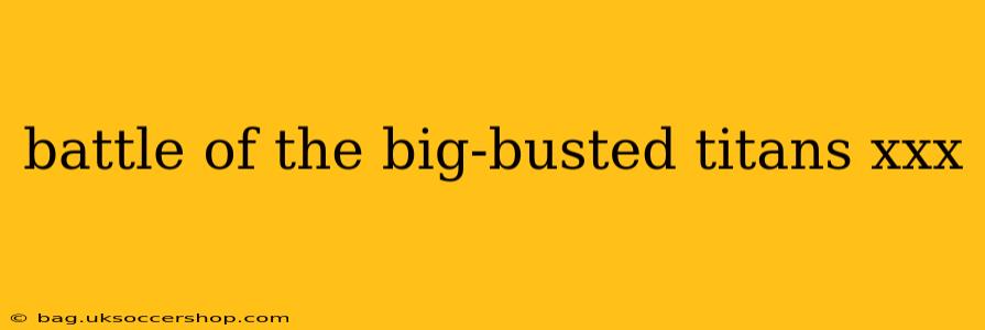battle of the big-busted titans xxx