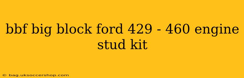 bbf big block ford 429 - 460 engine stud kit