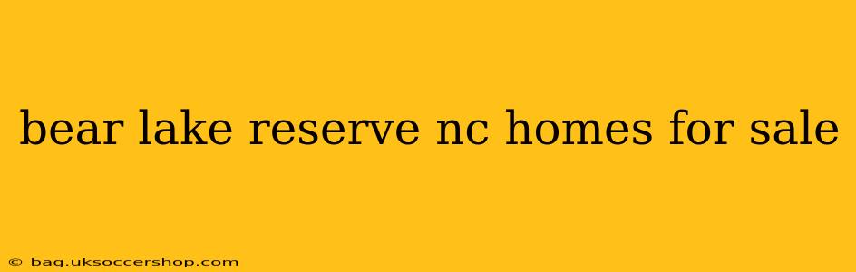 bear lake reserve nc homes for sale
