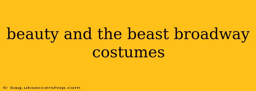 beauty and the beast broadway costumes