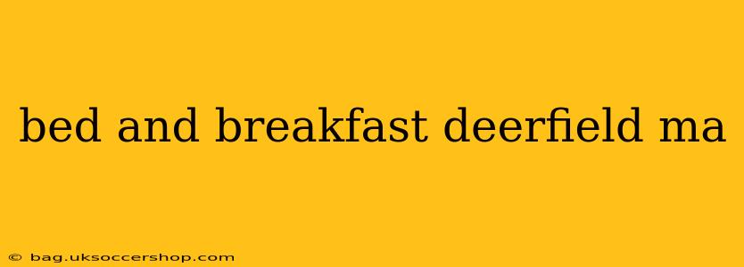 bed and breakfast deerfield ma