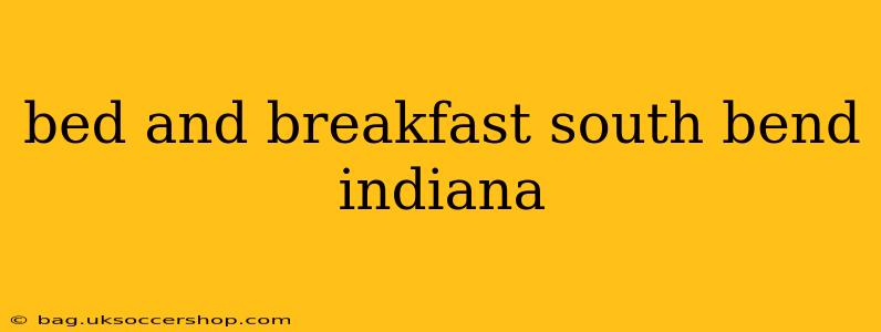 bed and breakfast south bend indiana