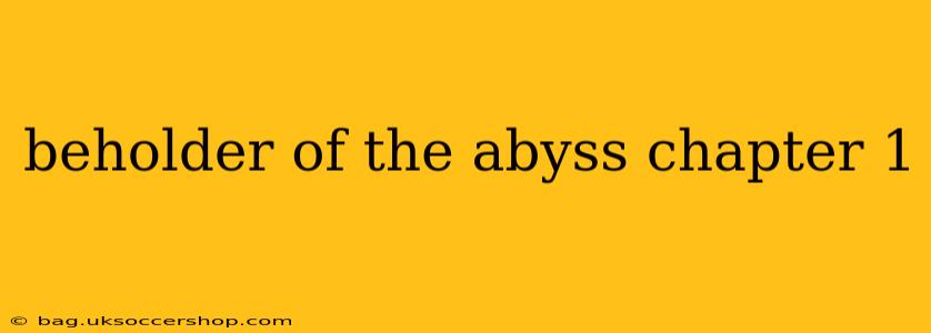 beholder of the abyss chapter 1