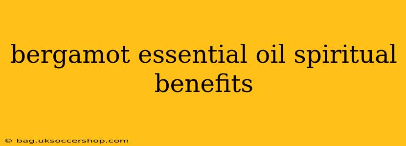 bergamot essential oil spiritual benefits
