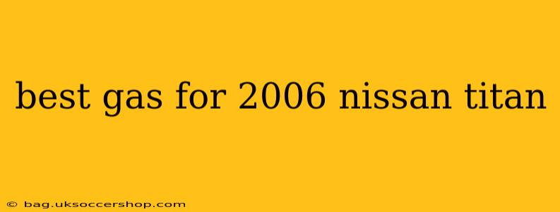 best gas for 2006 nissan titan