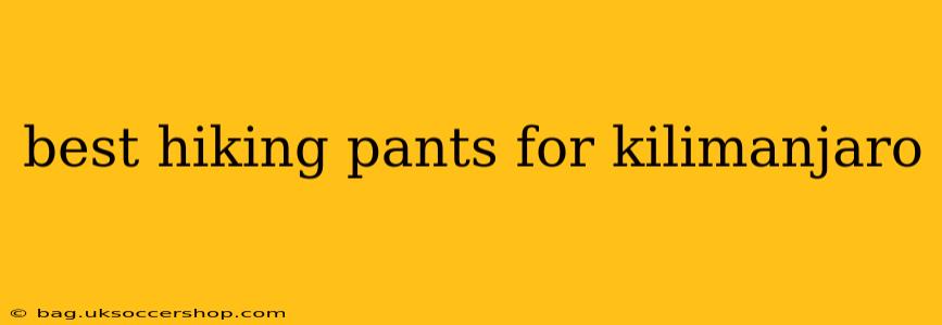 best hiking pants for kilimanjaro