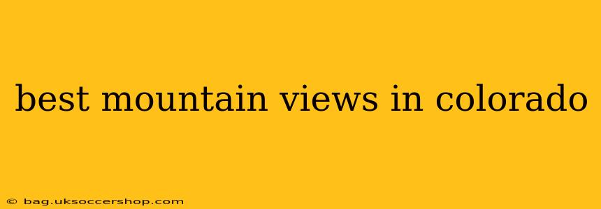 best mountain views in colorado