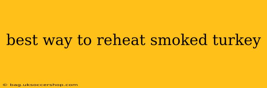 best way to reheat smoked turkey