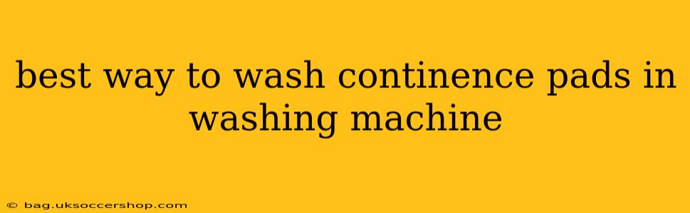 best way to wash continence pads in washing machine