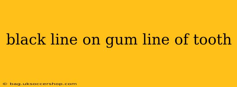 black line on gum line of tooth