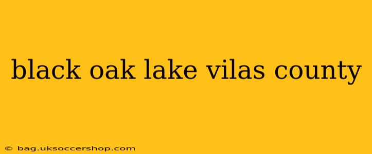black oak lake vilas county