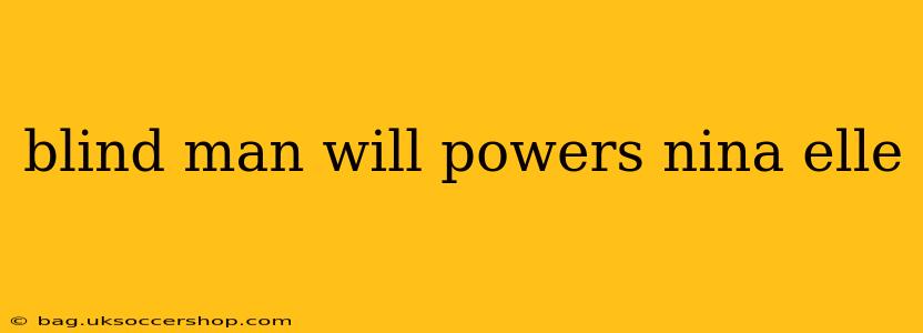 blind man will powers nina elle