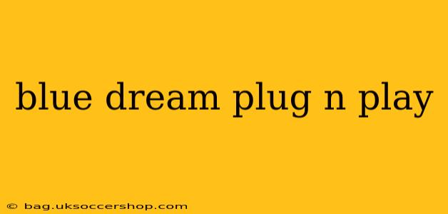 blue dream plug n play