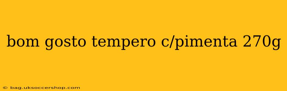 bom gosto tempero c/pimenta 270g