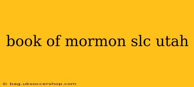 book of mormon slc utah