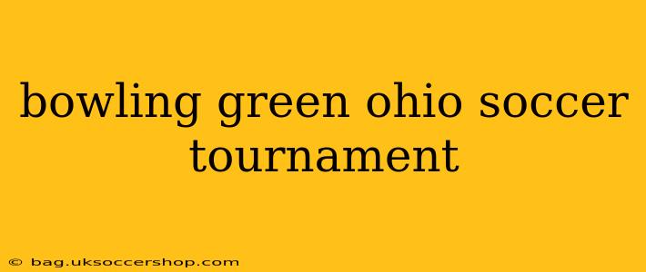 bowling green ohio soccer tournament