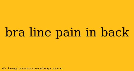 bra line pain in back