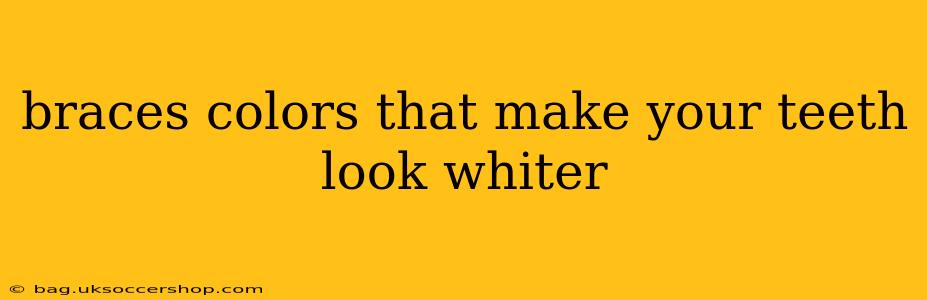 braces colors that make your teeth look whiter