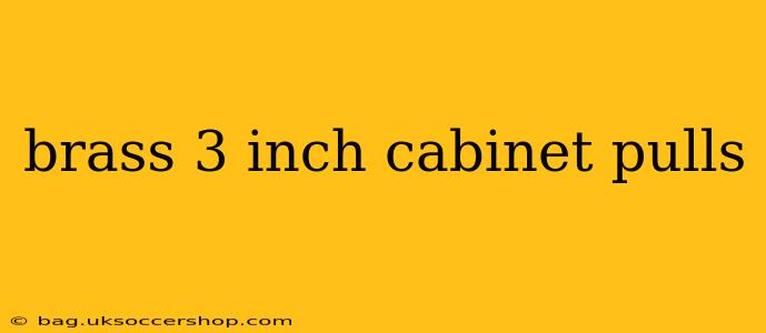 brass 3 inch cabinet pulls