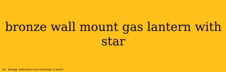 bronze wall mount gas lantern with star