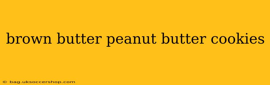 brown butter peanut butter cookies