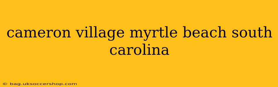 cameron village myrtle beach south carolina