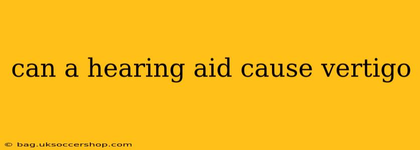 can a hearing aid cause vertigo