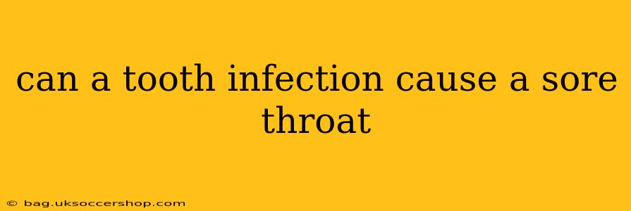 can a tooth infection cause a sore throat