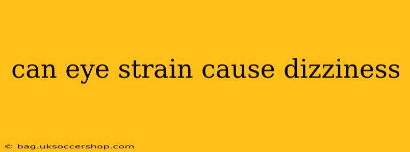 can eye strain cause dizziness