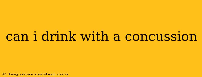 can i drink with a concussion