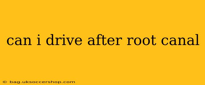 can i drive after root canal