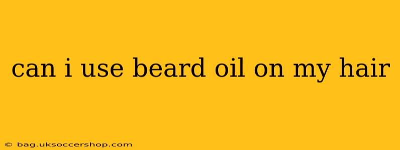 can i use beard oil on my hair