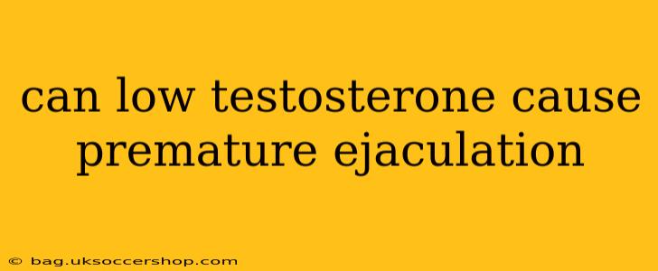 can low testosterone cause premature ejaculation