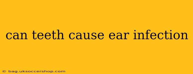 can teeth cause ear infection