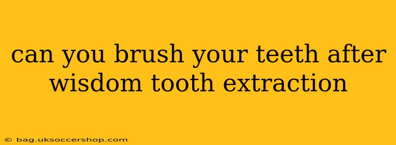 can you brush your teeth after wisdom tooth extraction