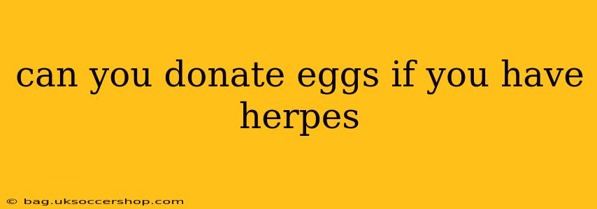 can you donate eggs if you have herpes