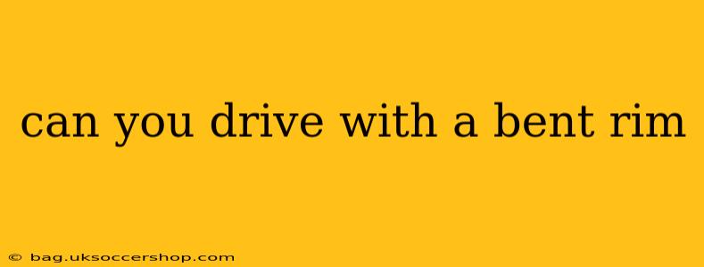 can you drive with a bent rim