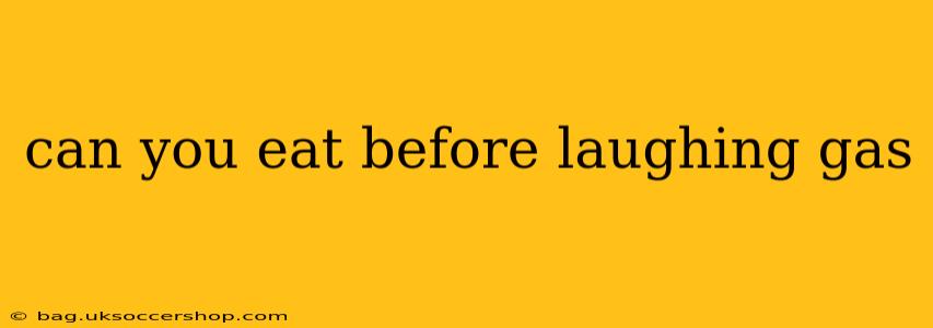 can you eat before laughing gas